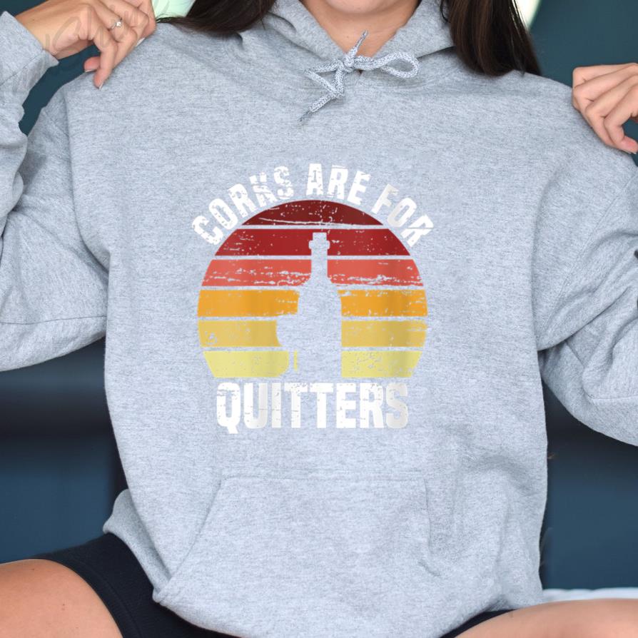 Corks Are For Quitters Wine Vintage Hoodie