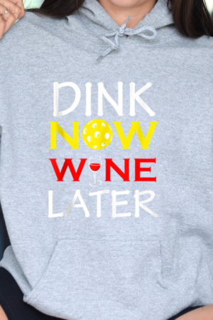 Dink Now Wine Later Hoodie