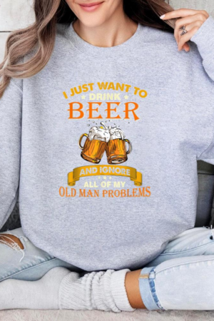 Drink Beer And Ignore All My Old Man Problems Sweatshirt