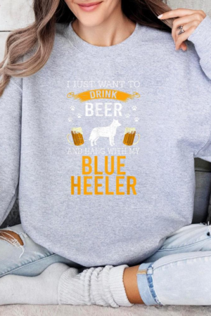 Drink Beer Hang With My Blue Heeler Sweatshirt