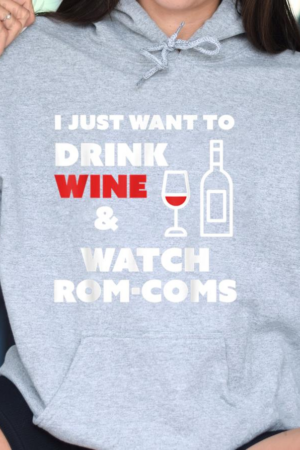 Drink Wine And Watch Rom-Coms Hoodie