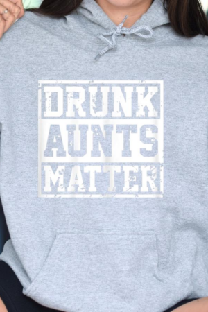 Drunk Aunts Matter Beer Wine Hoodie