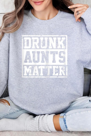 Drunk Aunts Matter Beer Wine Sweatshirt