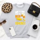 Guy Runs On Beer And Concrete Finisher Cement Worker Sweatshirt