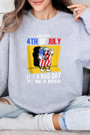 Happy 4th Of July Its A Bad Day To Be A Beer Sweatshirt
