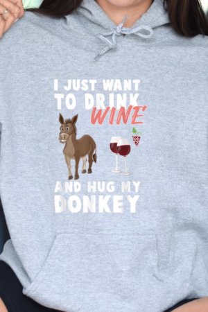I Just Want To Drink Wine And Hug Donkey Hoodie