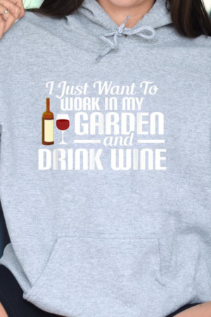 I Just Want To Work In Garden And Drink Wine Hoodie