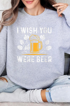 I Wish You Were Beer Sweatshirt