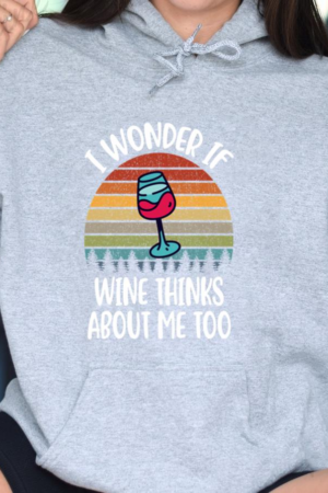 I Wonder If Wine Thinks About Me Too Hoodie