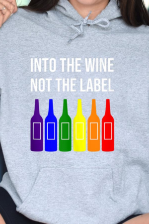 Into The Wine Not The Label LGBT Hoodie