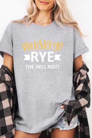 Whiskey Rye The Hell Not T-Shirt