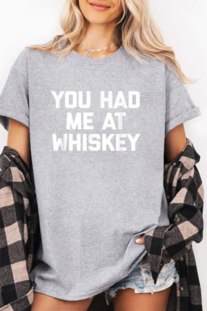 You Had Me At Whiskey T-Shirt